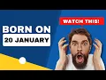Born on the 20th of January Uncover the secrets behind your birt ay Happy Birt ay