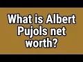 What is Albert Pujols net worth