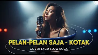 kotak pelan pelan saja cover slow rock version