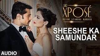 Download The Xposé: Sheeshe Ka Samundar | Full Audio Song | Ankit Tiwari | Himesh Reshammiya MP3