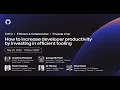 How to increase developer productivity by investing in more efficient tooling EMEA