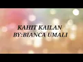 KAHIT KAILAN-BIANCA UMALI (LYRICS)
