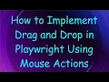 How to Implement Drag and Drop in Playwright Using Mouse Actions