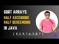 How to Sort First Half Ascending Second Half Descending in Java