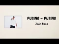Download Lagu Pusing Pusing - Juan Reza (Lirik)