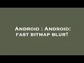 Android Android fast bitmap blur