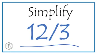 How To Simplify The Fraction 12 3 