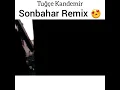Tuğçe kandemir sonbahar remix ...