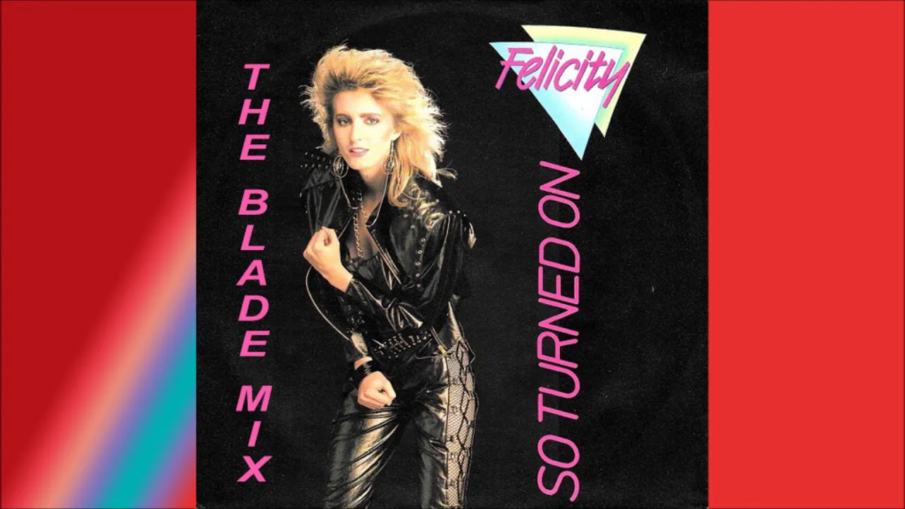Felicity - So Turned On (The Blade Mix 1987)