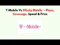 T-Mobile vs Xfinity Mobile 2026 - Plans Coverage Speed Price