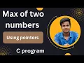 Max Number Between Two Numbers Using Pointers In C