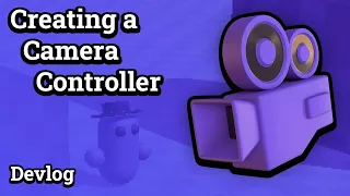 Creating a camera controller for prototyping Devlog