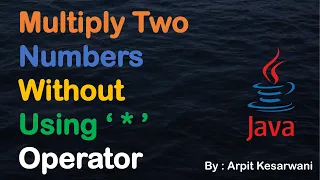Multiply Two Numbers Without Using Operator Java Basic Program Java Arpit Kesarwani
