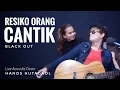 Download Lagu RESIKO ORANG CANTIK - BLACK OUT || HANDS HUTAGAOL LIVE COVER