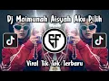 DJ MAIMUNAH AISYAH AKU PILIH TERBARU DJ HABIBIE COM TO BARUDAK VIRAL TIKTOK