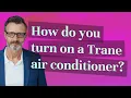 How do you turn on a Trane air conditioner