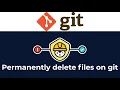 How to permanently remove files from git and rewrite your git history