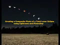Creating a Composite Photo of the Lunar Eclipse with Lightroom and Photoshop - Files Demo included
