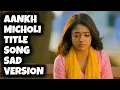 Download Lagu Aankh Micholi - Title Song | Ep 29 | Sad Version