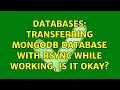 Databases Transferring Mongodb database with rsync while working is it okay
