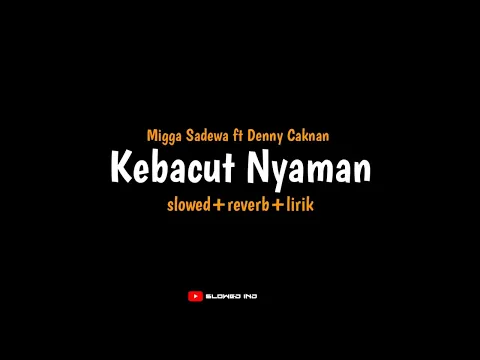 Download MP3 Kebacut Nyaman - Migga Sadewa ft Denny Caknan (slowed+reverb+lirik) | wes tak cubo kanggo nglalekno