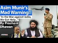Lagu Asim Munir's Mad Warning!! In the War against India, We Got Help | By Prashant Dhawan