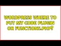 Wordpress Where to put my code plugin or functions php 6 Solutions