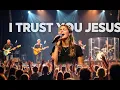 Lagu I Trust You Jesus  | Powerful Worship Song That Heals The Soul