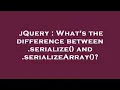 jQuery What s the difference between serialize and serializeArray