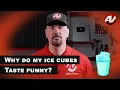 Why do my ice cubes have a funny Taste Smell or an Odor