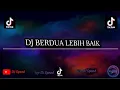 Download Lagu DJ BERDUA LEBIH BAIK VIRAL TIKTOK