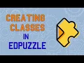 Creating Classes in Edpuzzle
