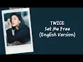 Download Lagu TWICE - Set Me Free Eng Vers Lyrics Terjemahan (English / Indonesia)