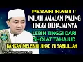 Download Lagu Amalan Yang Paling Tinggi Derajatnya, Di Atas Sholat Tahajud - Kajian Guru Bakhiet 