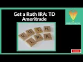 Get a Roth IRA TD Ameritrade