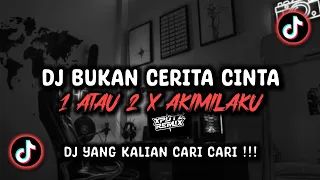 dj bukan cerita cinta 1 atau 2 x akimilaku breakbeat sound viral tik tok terbaru 2024 