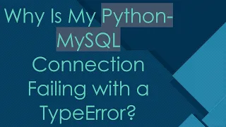 Why Is My Python-MySQL Connection Failing with a TypeError