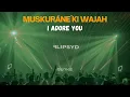 Muskurane Ki Wajah x I Adore You / Flipsyd