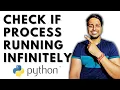 Check if Process Running Infinitely Python Automation
