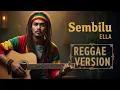 Ella - SEMBILU | Cover Reggae Version