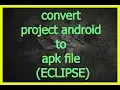 convert project android to apk file ECLIPSE