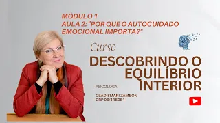 O Autocuidado Emocional Importa? - CURSO: DESCOBRINDO O EQUILÍBRIO INTERIOR - modulo 1,  aula 2