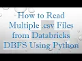 How to Read Multiple csv Files from Databricks DBFS Using Python