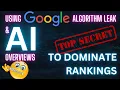 Google Algorithm Leak AI Overviews - EXPOSING GOOGLE S SECRETS HOW TO USE THEM TO RANK