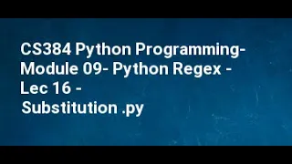 CS384 Python Programming Module 09 Python Regex Lec 16 re Substitution