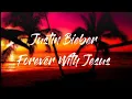 Download Lagu Justin Bieber - Forever With Jesus ( Lyrics Music )