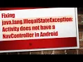Fixing java lang IllegalStateException Activity does not have a NavController in Android