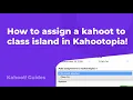How to assign a kahoot to class island in Kahootopia