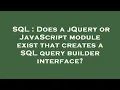 SQL Does a jQuery or JavaScript module exist that creates a SQL query builder interface
