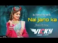 Download Lagu Nai Jano ka bimari he mola Dj Vicky \u0026 Dj Narayan